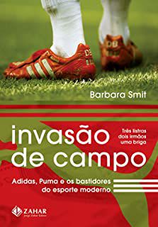 Livro Invasão de Campo: Adidas, Puma e os Bastidores do Esporte Moderno Autor Smit, Barbara (2007) [usado]