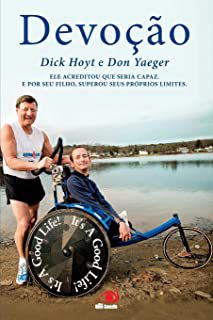 Livro Devoção- Ele Acreditou que Seria Capaz. e por seu Filho, Superou seus Próprios Limites Autor Hoyt, Dicky e Don Yaeger (2011) [usado]