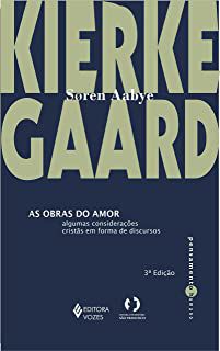 Livro as Obras do Amor : Algumas Considerações Cristãs em Forma de Discursos Autor Kierkegaard, Soren A. (2013) [usado]