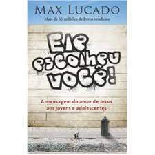 Livro Ele Escolheu Você! a Mensagem do Amor de Jesus aos Jovens e Adolescentes Autor Lucado, Max (2011) [usado]
