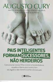 Livro Pais Inteligentes Formam Sucessores, Não Herdeiros Autor Cury, Augusto (2015) [usado]
