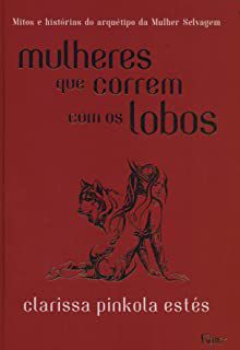 Livro Mulheres que Correm com os Lobos - Mitos e Histórias do Arquétipo da Mulher Selvagem Autor Estés, Clarissa Pinkola (2018) [seminovo]