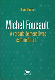 Livro Michel Foucault '''' a Verdade de Meus Livros Está no Futuro'''' Autor Dekens, Olivier [novo]