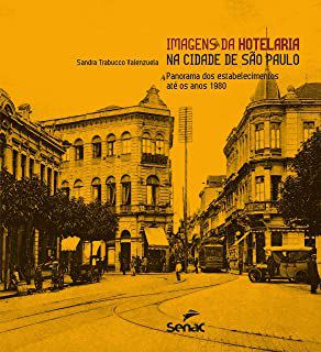 Livro Imagens da Hotelaria na Cidade de São Paulo: Panorama dos Estabelecimentos até os Anos 1980 Autor Valenzuela, Sandra Trabucco [novo]