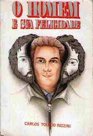 Livro o Homem e sua Felicidade Autor Rizzini, Carlos Toledo (1994) [usado]