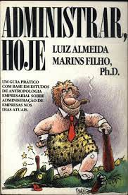 Livro Administrar, Hoje : um Guia Prático com Base em Estudos de Antropologia Empresarial sobre Administração de Empresas nos Dias Atuais Autor Filho, Luiz Almeida Marins (1988) [usado]