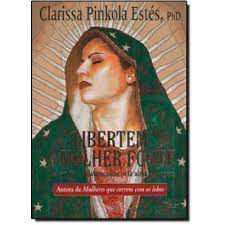Livro Libertem a Mulher Forte : o Amor da Mãe Abençoada pela Alma Selvagem Autor Estés, Clarissa Pinkola (2012) [usado]