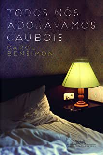 Livro Todos Nós Adorávamos Caubóis Autor Bensimon, Carol (2013) [usado]