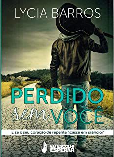 Livro Perdido sem Você: e Se o seu Coração de Repente Ficasse em Silêncio? Autor Barros, Lycia (2014) [usado]