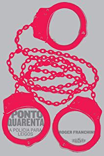 Livro Ponto Quarenta: a Polícia para Leigos Autor Franchini, Roger (2014) [usado]