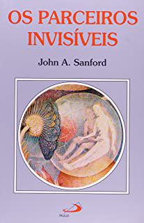 Livro os Parceiros Invisíveis: o Masculino e o Feminino Dentro de Cada um de Nós Autor Sanford, John A. (1987) [usado]