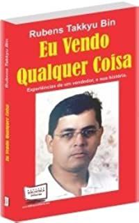 Livro Eu Vendo Qualquer Coisa : Experiências de um Vendedor, e sua História Autor Bin, Rubens Takkyu (2011) [usado]