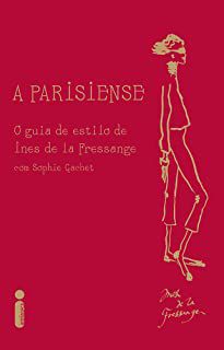 Livro Parisiense: o Guia de Estilo de Ines de La Fressange com Sophie Gachet Autor Fressange, Ines de La (2011) [usado]