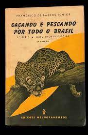 Livro Caçando e Pescando por Todo o Brasil- 2 º Série Mato Grosso e Goiás Autor Júnior , Francisco de Barros [usado]