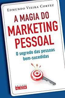 Livro a Magia do Marketing Pessoal: o Segredo das Pessoas Bem-sucedidas Autor Cortez, Edmundo Vieira (2012) [usado]