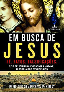 Livro em Busca de Jesus: Fé, Fatos, Falsificações. Seis Relíquias que Contam a Notável História dos Evangelhos Autor Gibson, David e Michael Mckinley (2015) [usado]
