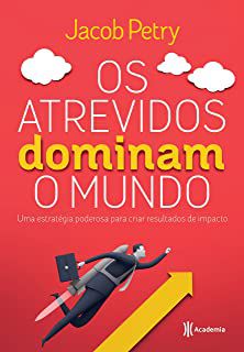 Livro os Atrevidos Dominam o Mundo: Uma Estratégia Poderosa para Criar Resultados de Impacto Autor Petry, Jacob (2018) [usado]