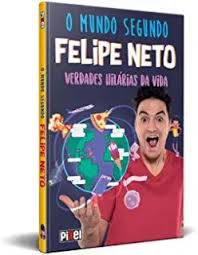 Livro o Mundo Segundo Felipe Neto -verdades Hilárias da Vida Autor Neto, Felipe [usado]