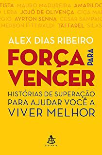 Livro Força para Vencer: Histórias de Superação para Ajudar Você a Viver Melhor Autor Ribeiro. Alex Dias (2016) [usado]