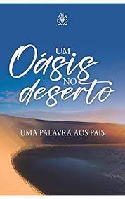 Livro um Oásis no Deserto: Uma Palavra aos Pais Autor Desconhecido (2021) [usado]