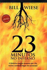 Livro 23 Minutos no Inferno: a História Real do Homem que Viu ,ouviu e Sentiu o Lugar do Tormento Autor Wiese, Bill (2008) [usado]