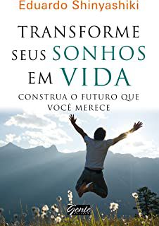 Livro Transforme seus Sonhos em Vida: Cpmstrua o Futuro que Você Merece Autor Shinyashiki, Eduardo (2012) [usado]