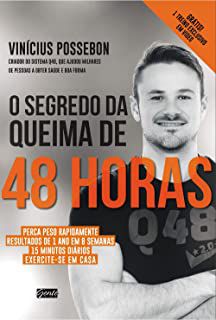 Livro o Segredo da Queima de 48 Horas: Perca Peso Rapidamente Resultados de 1 Ano em 8 Semanas 15 Minutos Diários Exercite-se em Casa Autor Possebon, Vinícius (2015) [usado]