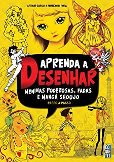 Gibi Aprenda a Desenhar Meninas Poderosas, Fadas e Mangá Shoujo- Passo a Passo Autor Rosa Garcia e Franco de Rosa (2015) [usado]