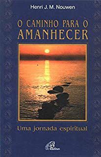 Livro o Caminho para o Amanhecer Autor Nouwen, Henri J.m. (1999) [usado]