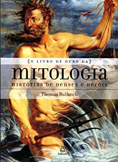 Livro o Livro de Ouro da Mitologia - Histórias de Deuses e Heróis Autor Bulfinch, Thomas (2006) [usado]