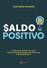 Livro Saldo Positivo: Como Ficar Sempre no Azul, Fazer o Dinheiro Trabalhar por Você e Se Tornar Rico Autor Severino, José Mário (2017) [usado]