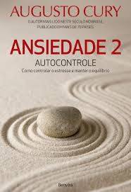 Livro Ansiedade 2 : Autocontrole - Como Controlar o Estresse e Manter o Equilíbrio Autor Cury, Augusto (2016) [usado]