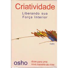 Livro Criatividade Liberando sua Força Interior: Dicas para Uma Nova Maneira de Viver Autor Osho (2016) [usado]