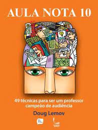 Livro Aula Nota 10 - 49 Técnicas para Ser um Professor Campeão de Audiência Autor Lemov, Doug (2011) [usado]