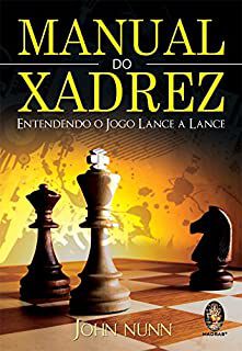 Livro Manual do Xadrez : Entendendo o Jogo Lance a Lance Autor Nunn, John (2010) [usado]