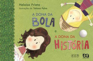 Livro a Dona da Bola e a Dona da História Autor Prieto, Heloisa (2008) [usado]