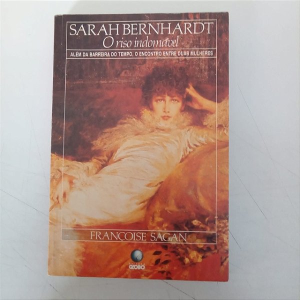 Livro Sarah Bernhardt - o Riso Indomável Autor Sagan, Francoise (1988) [usado]