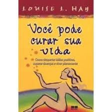 Livro Você Pode Curar sua Vida: Como Despertar Idéias Positivas, Superar Doenças e Viver Plenamente Autor Hay, Louise L. (2009) [usado]