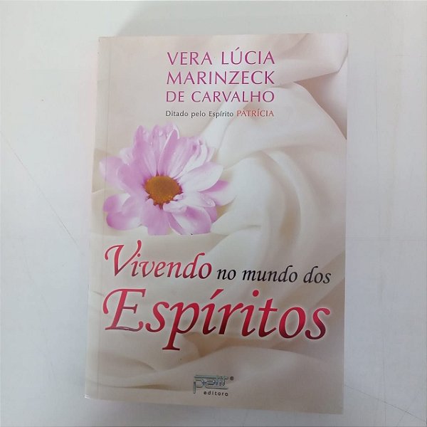 Livro Vivendo no Mundo dos Espíritos Autor Carvalho, Vera Lucia Marinzeck de -pelo Espírito de Patricia (1993) [usado]