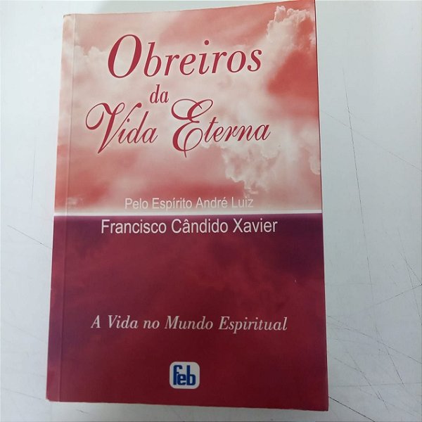 Livro Obreiros da Vida Eterna Autor Xavier, Francisco Cândido (2010) [usado]