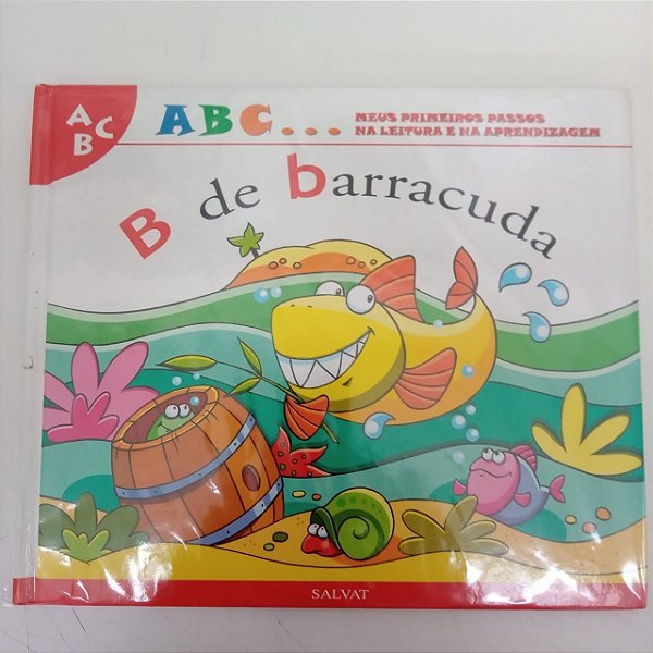 Livro a B C ... Meus Primeiros Passos na Leitura e na Aprendizagem, B de Barrucuda Autor Salvat - B de Barracuda [usado]