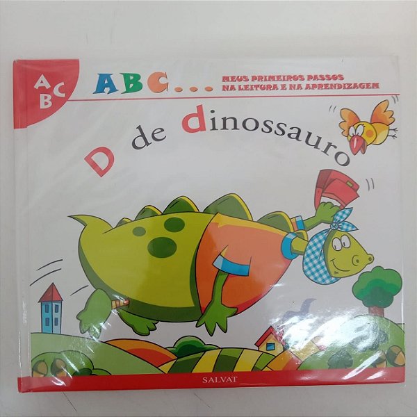 Livro a B C ... Meus Primeiros Passos na Leitura e na Aprendizagem , D de Dinossauro Autor Salvat - D de Dinossauro [usado]