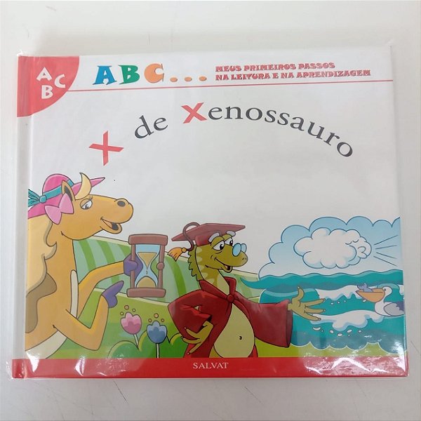 Livro a B C ... Meus Primeiros Passos na Leitura e na Aprendizagem , X de Xenossauro Autor Salvat- X de Xenossauro [usado]