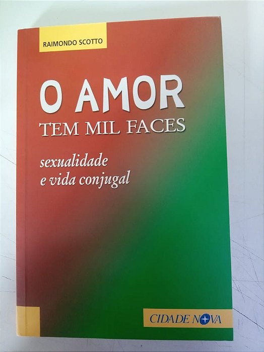 Livro o Amor Tem Mil Faces - Sexualidade e Vida Conjugal Autor Scotto, Raikmondo (2005) [usado]