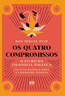 Livro os Quatro Compromissos: o Livro da Filosofia Tolteca - um Guia Prático para a Liberdade Pessoal Autor Ruiz, Don Miguel (2021) [usado]