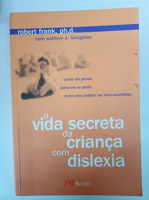 Livro a Vida Secreta da Criança com Dislexia Autor Frank, Robert (2003) [usado]