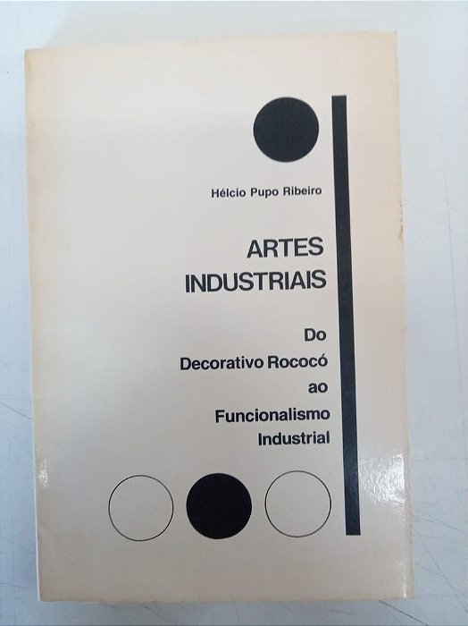 Livro Artes Industriais - do Decorativo Rococo ao Funcionalismo Industrial Autor Ribeiro, Hélcio Pupo (1985) [usado]