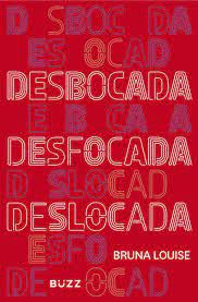 Livro Desbocada, Desfocada , Deslocada Autor Louise, Bruna (2017) [usado]