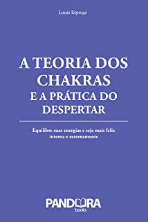 Livro a Teoria dos Chakras e a Prática do Despertar- Equilibre suas Energias e Seja Mais Feliz Interna e Externamente Autor Esprega, Lucas (2017) [usado]