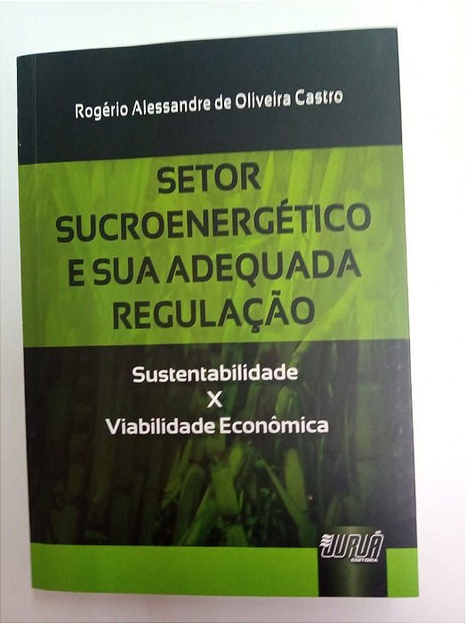 Livro Setor Sucroenergético e sua Adequada Regulação Autor Castro, Rogério Alexandre de Oliveira (2012) [usado]
